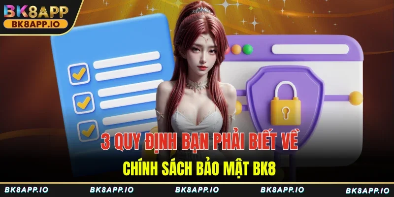 3 quy định bạn phải biết về chính sách bảo mật BK8