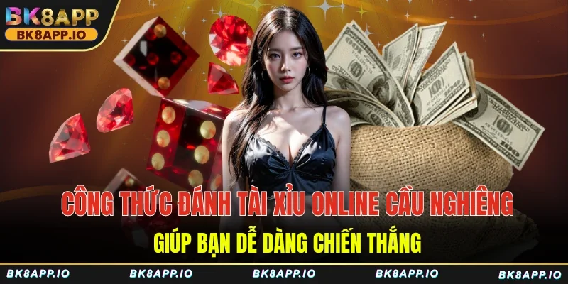 Công thức đánh tài xỉu online cầu nghiêng giúp chiến thắng dễ dàng