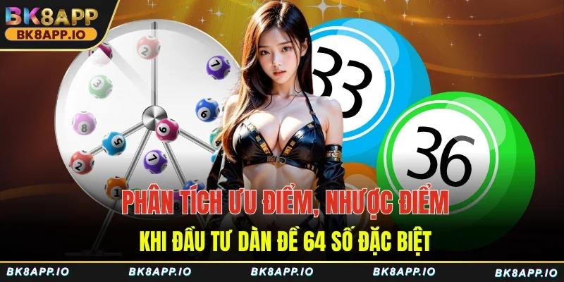 Phân tích ưu điểm, nhược điểm khi đầu tư dàn đề 64 số đặc biệt 